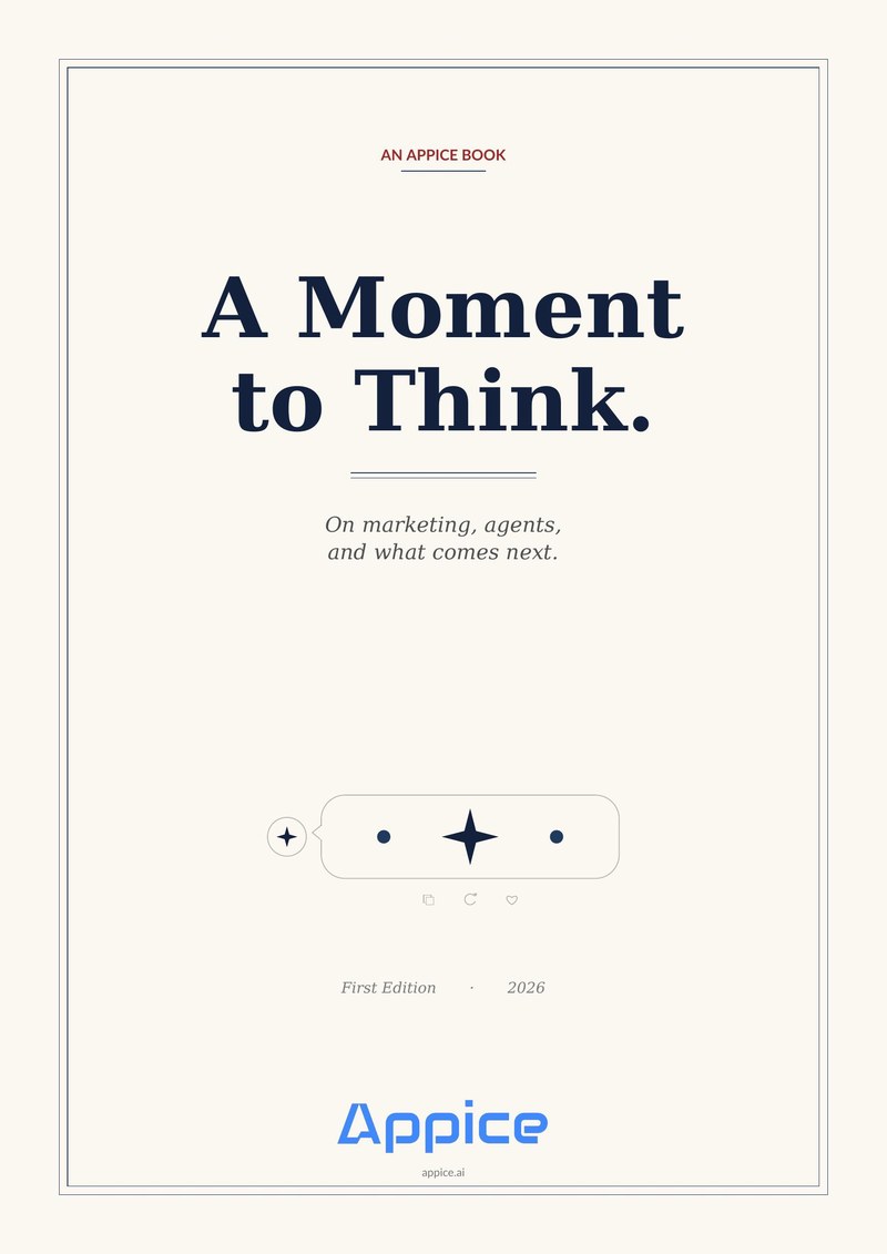 A Moment to Think — An Appice Book. First Edition, 2026. On marketing, agents and what comes next.
